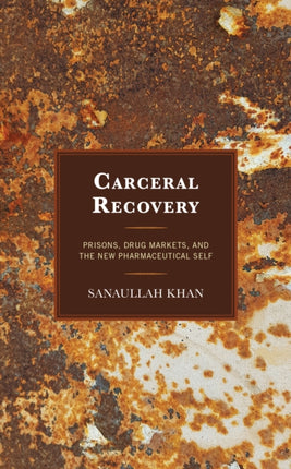 Carceral Recovery: Prisons, Drug Markets, and the