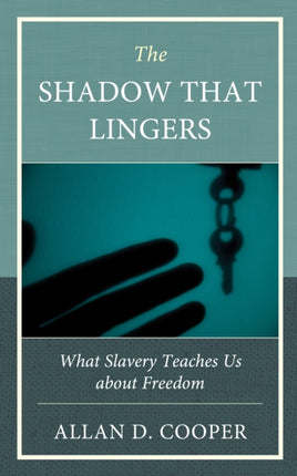 The Shadow that Lingers: What Slavery Teaches Us