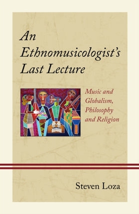 An Ethnomusicologist’s Last Lecture: Music and