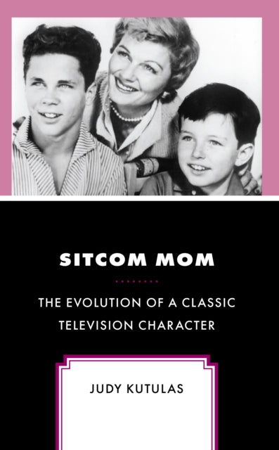 Sitcom Mom: The Evolution of a Classic Television