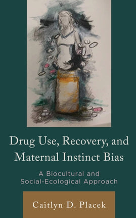 Drug Use, Recovery, and Maternal Instinct Bias: A
