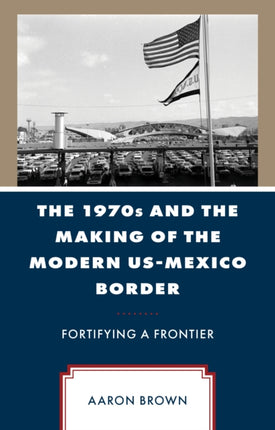 The 1970s and the Making of the Modern USMexico