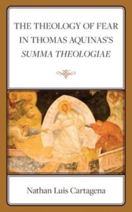 The Theology of Fear in Thomas Aquinass Summa