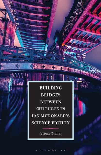 Building Bridges between Cultures in Ian McDonalds Science Fiction