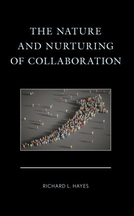 The Nature and Nurturing of Collaboration