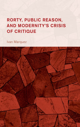 Rorty Public Reason and Modernitys Crisis of