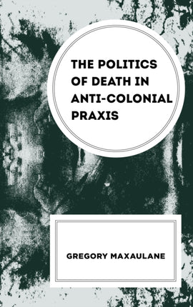 The Politics of Death in AntiColonial PRAXIS
