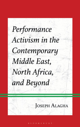 Performance Activism in the Contemporary Middle East North Africa and Beyond