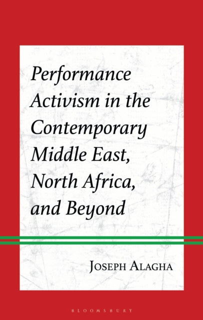 Performance Activism in the Contemporary Middle East North Africa and Beyond