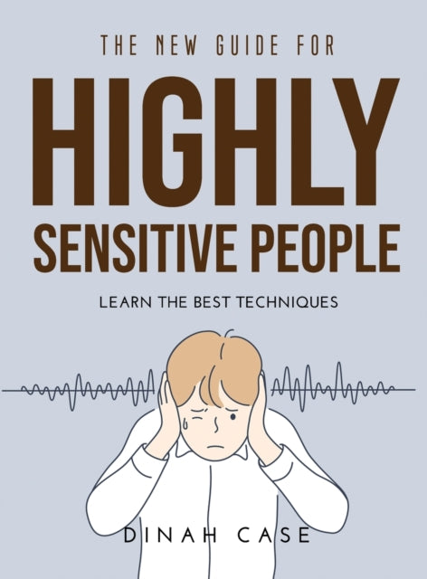 The New Guide for Highly Sensitive People: Learn