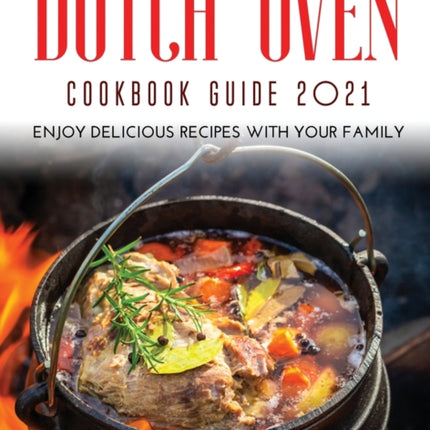 THE NEW DUTCH OVEN COOKBOOK GUIDE 2021 Enjoy