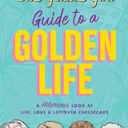 The Golden Girls Guide to a Golden Life