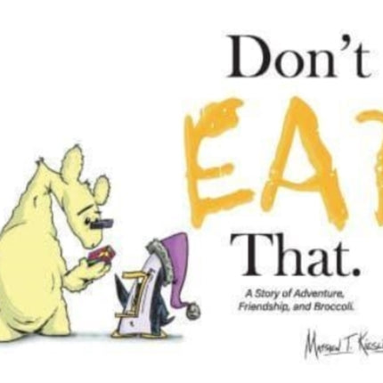 Don't Eat That.: A Story of Adventure, Friendship, and Broccoli.