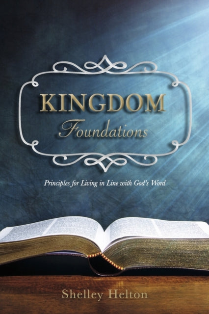 Kingdom Foundations: Principles for Living in Line with God’s Word