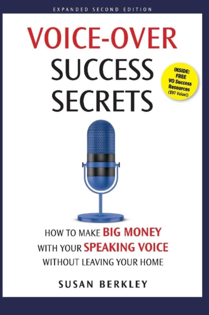 Voice-Over Success Secrets: How to Make Big Money With Your Speaking Voice Without Leaving Your Home