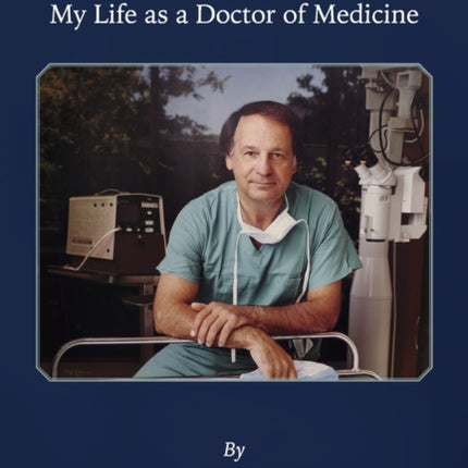 The Way I See It: My Life as a Doctor of Medicine
