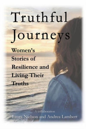 Truthful Journeys: Women's Stories of Resilience