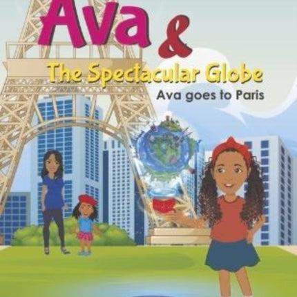 Ava and The Spectacular Globe: Ava goes to Paris
