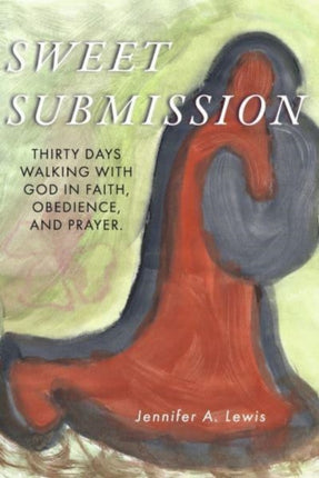 Sweet Submission: Thirty Days Walking with God in