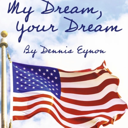 My Dream, Your Dream: An American Dream Come True