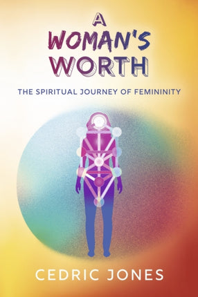 A Woman's Worth: The Spiritual Journey of Femininity