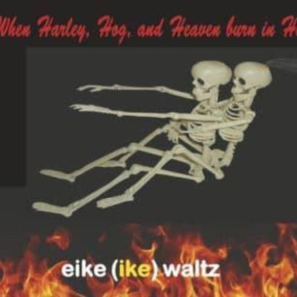 When Harley, Hog, and Heaven burn in Hell