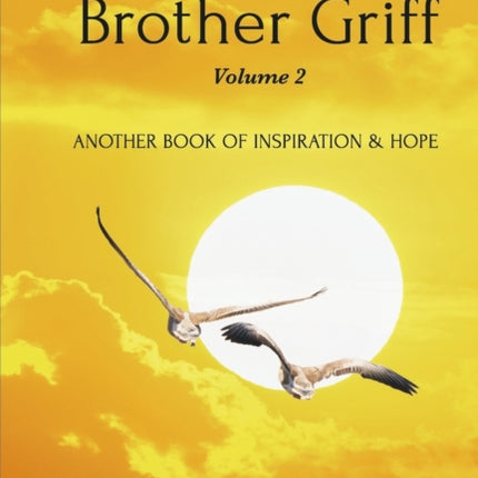 Sincerely, Brother Griff Volume 2: Another Book Of Inspiration & Hope