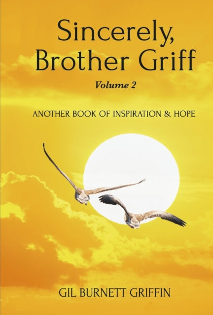 Sincerely, Brother Griff Volume 2: Another Book Of Inspiration & Hope