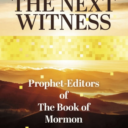 The Next Witness: Prophet-Editors of The Book of Mormon