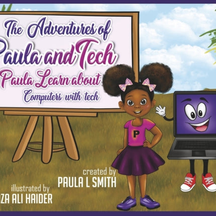 The Adventures of Paula and Tech: Paula Learns about Computers with Tech: Just For Kids!