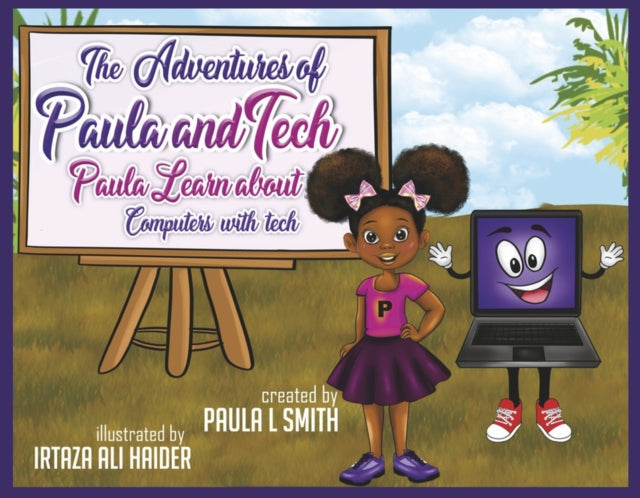 The Adventures of Paula and Tech: Paula Learns about Computers with Tech: Just For Kids!