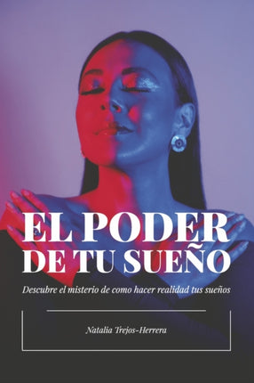 EL PODER DE TU SUEÑO: Descubre el misterio de cómo hacer realidad tus sueños