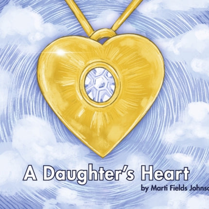 A Daughter's Heart: For Children and Adults of All Ages Who Miss Their Mom