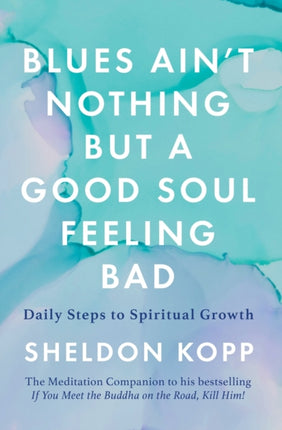 Blues Ain't Nothing But a Good Soul Feeling Bad: Daily Steps to Spiritual Growth