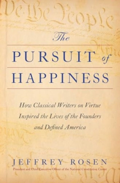 The Pursuit of Happiness: How Classical Writers on Virtue Inspired the Lives of the Founders and Defined America