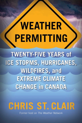 Weather Permitting: Twenty-Five Years of Ice Storms, Hurricanes, Wildfires, and Extreme Climate Change in Canada