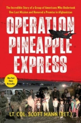 Operation Pineapple Express: The Incredible Story of a Group of Americans Who Undertook One Last Mission and Honored a Promise in Afghanistan