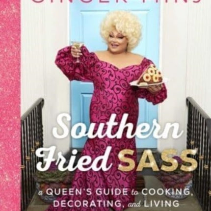 Southern Fried Sass: A Queen's Guide to Cooking, Decorating, and Living Just a Little Extra