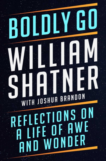 Boldly Go: Reflections on a Life of Awe and Wonder