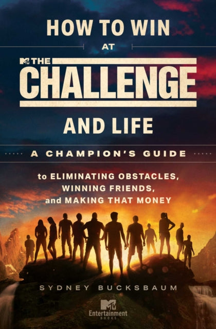 How to Win at The Challenge and Life: A Champion's Guide to Eliminating Obstacles, Winning Friends, and Making That Money