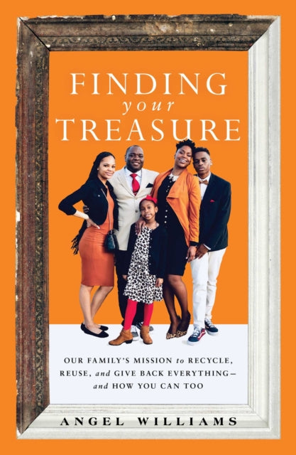 Finding Your Treasure: Our Family's Mission to Recycle, Reuse, and Give Back Everything—and How You Can Too