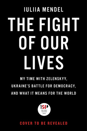 The Fight of Our Lives: My Time with Zelenskyy, Ukraine's Battle for Democracy, and What It Means for the World