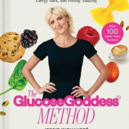 The Glucose Goddess Method: The 4-Week Guide to Cutting Cravings, Getting Your Energy Back, and Feeling Amazing