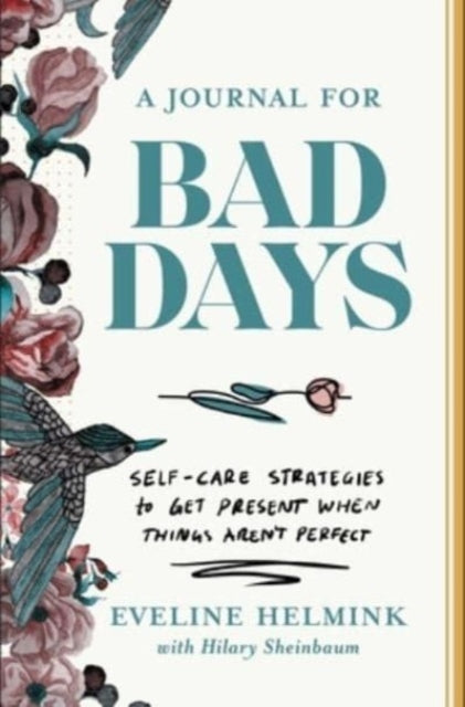 A Journal for Bad Days: Self-Care Strategies to Get Present When Things Aren't Perfect