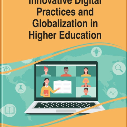 Handbook of Research on Innovative Digital Practices and Globalization in Higher Education