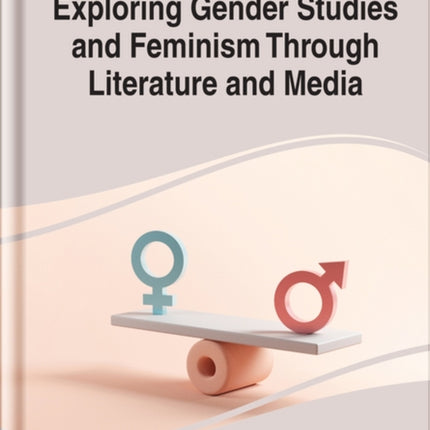 Handbook of Research on Gender Studies and Feminism in Literature and Media