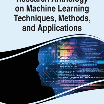 Research Anthology on Machine Learning Techniques, Methods, and Applications, VOL 1