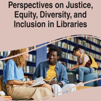 Perspectives on Justice, Equity, Diversity, and Inclusion in Libraries