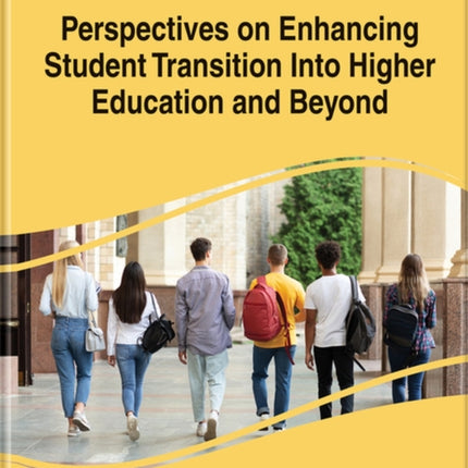 Perspectives on Enhancing Student Transition Into Higher Education and Beyond