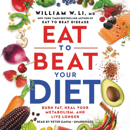 Eat to Beat Your Diet: Burn Fat, Heal Your Metabolism, and Live Longer